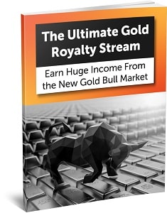 The Ultimate Gold Royalty Stream: Earn Huge Income From the New Gold Bull Market